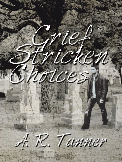 Title details for Grief Stricken Choices by A. R. Tanner - Wait list